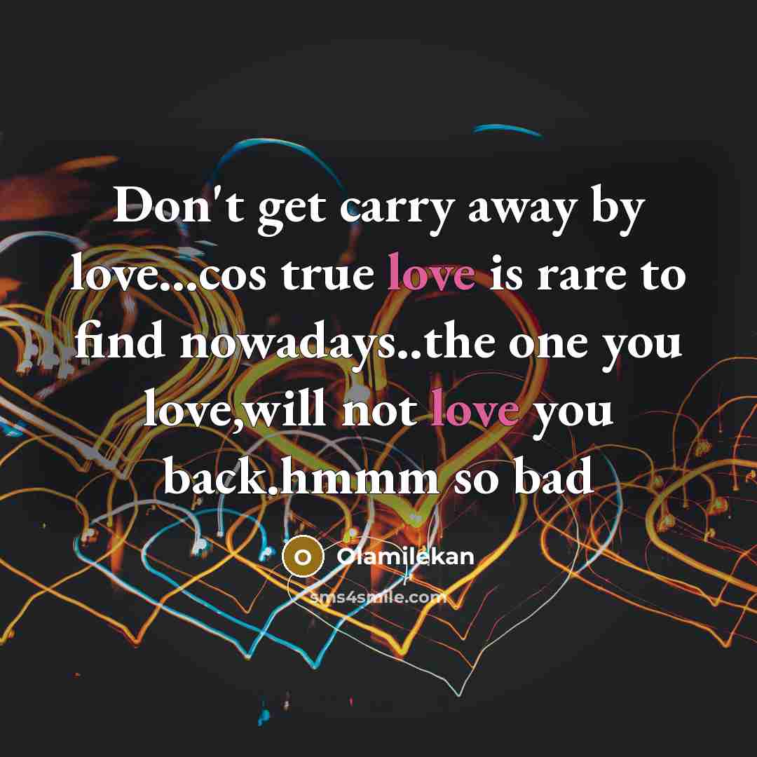 “Don't get carry away by love...cos true love is rare…” quote by Olamilekan