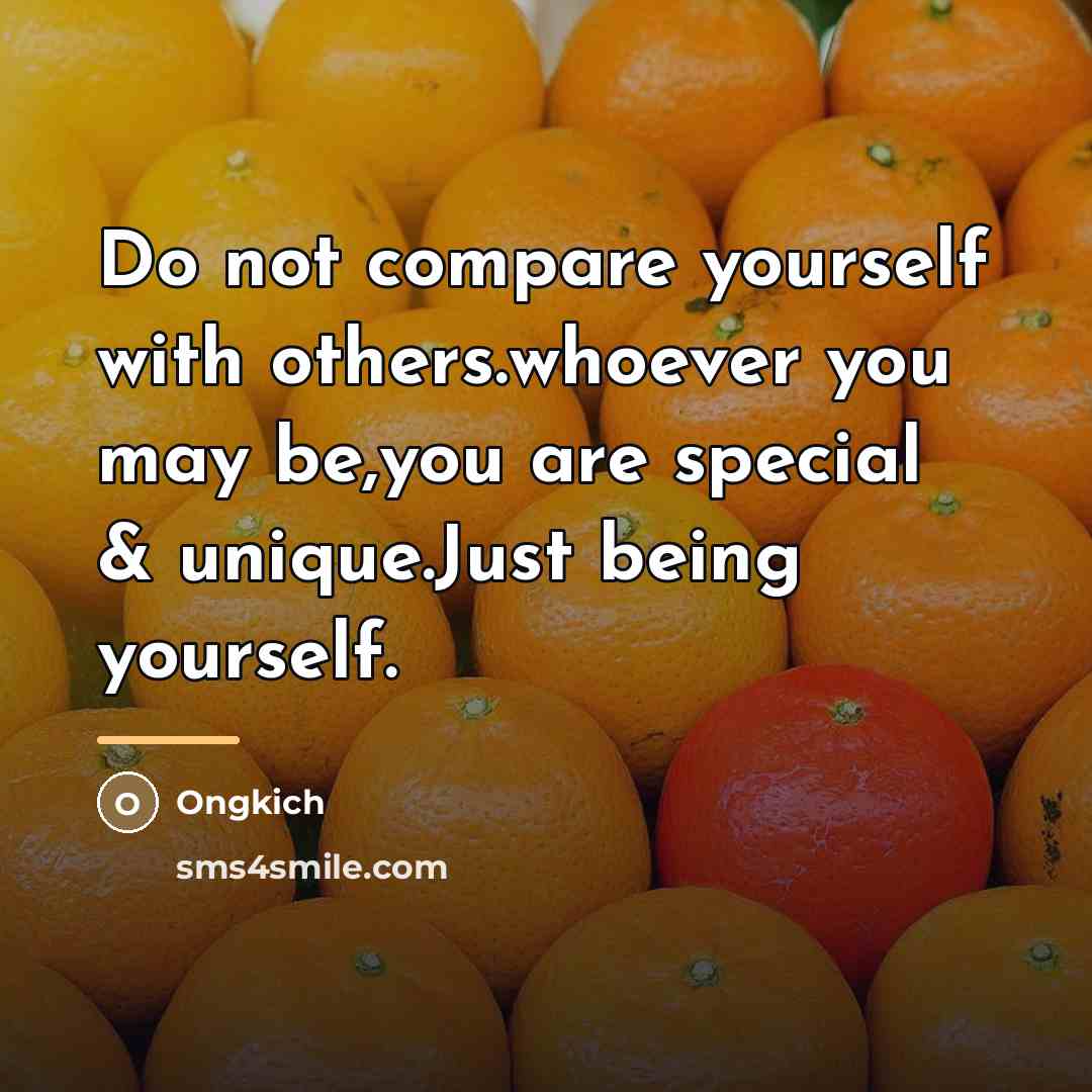 “Do not compare yourself with others.whoever you may be,you are…” quote by Ongkich