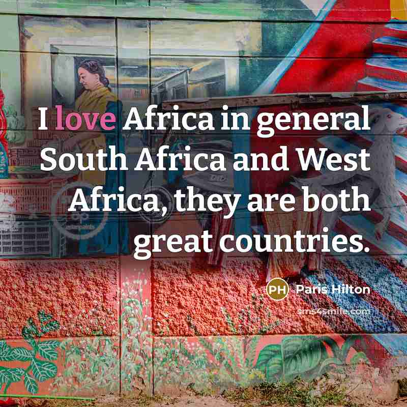 “I love Africa in general South Africa and West Africa,…” quote by Paris Hilton