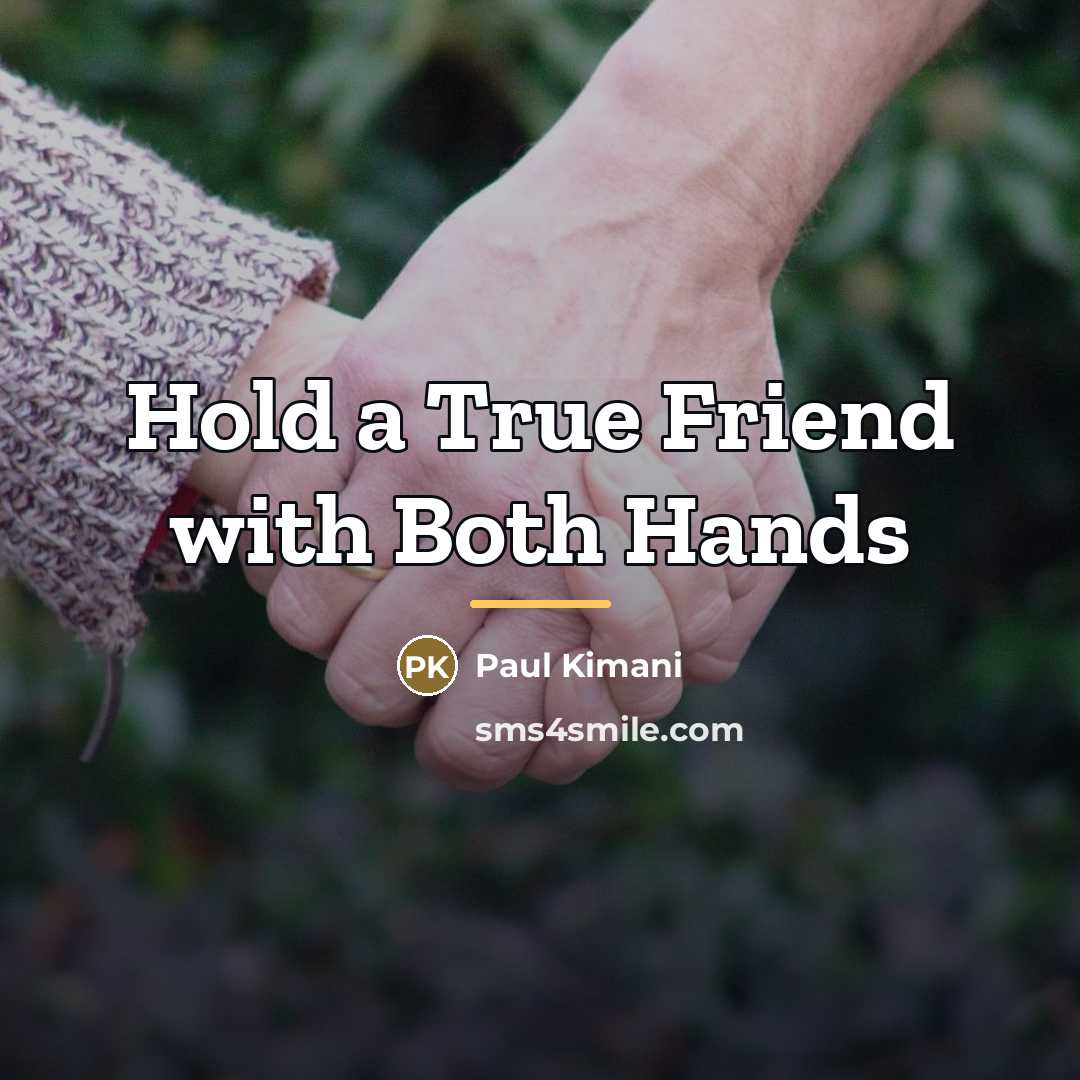 “Hold a True Friend with Both Hands…” quote by Paul Kimani