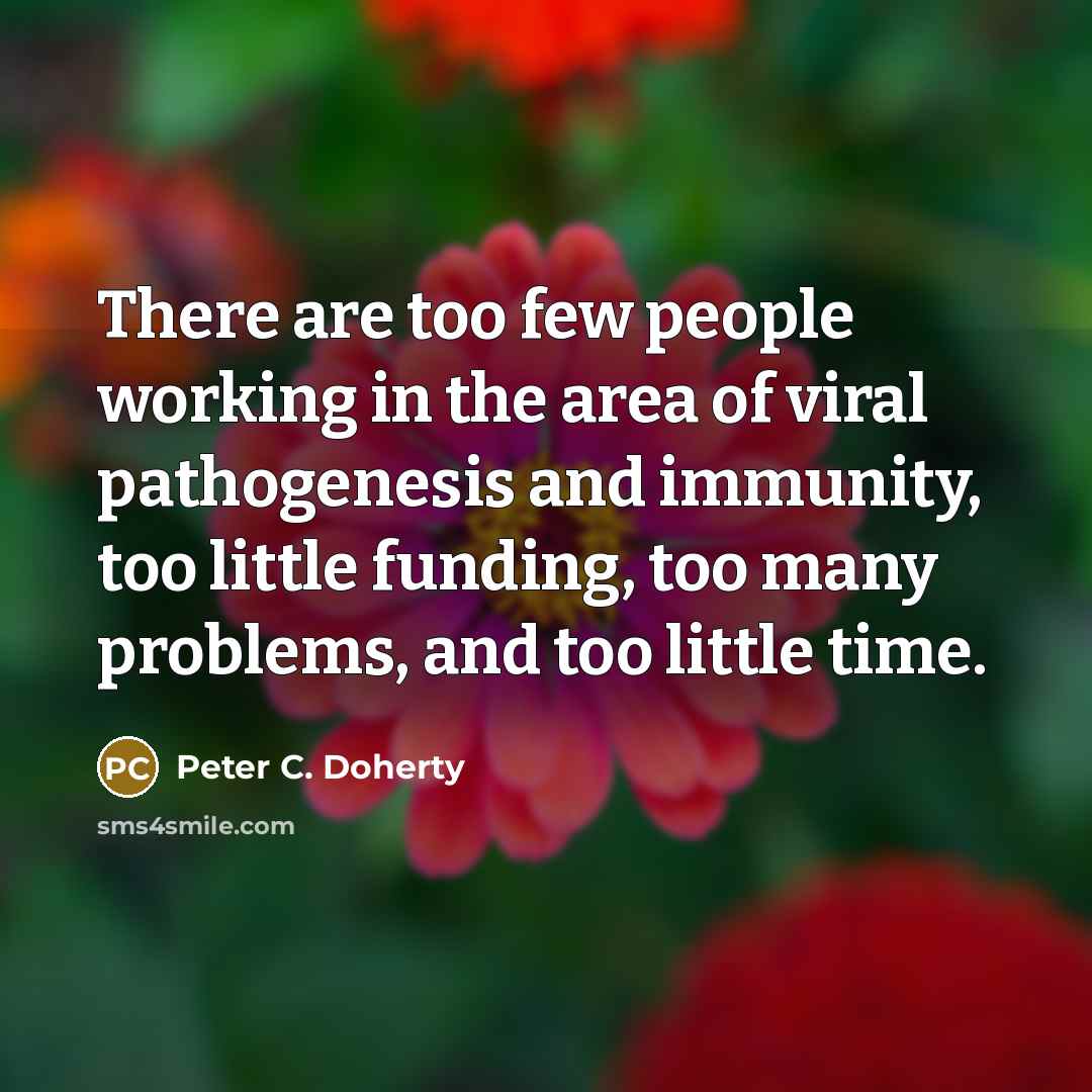 “There are too few people working in the area of…” quote by Peter C. Doherty