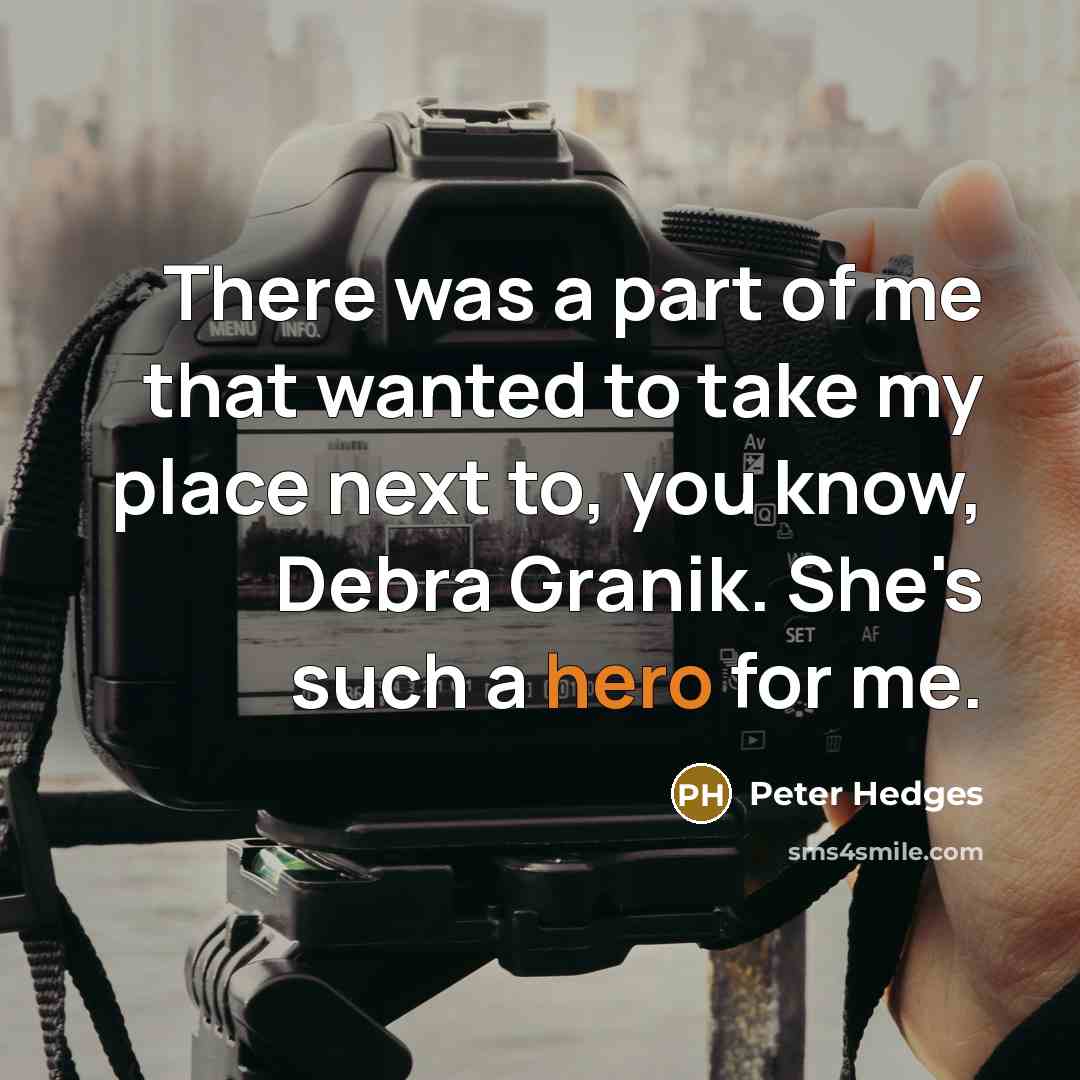 “There was a part of me that wanted to take…” quote by Peter Hedges