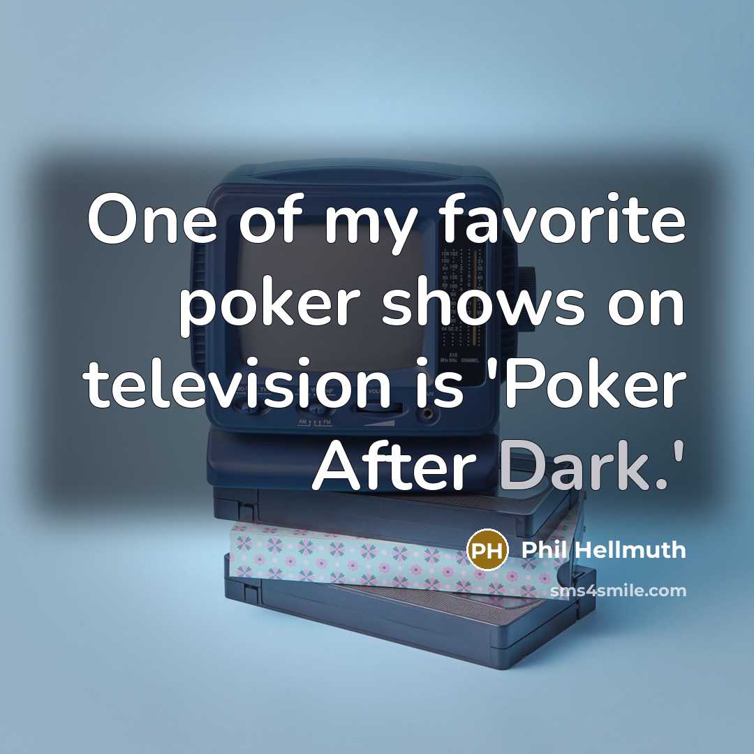 “One of my favorite poker shows on television is 'Poker…” quote by Phil Hellmuth