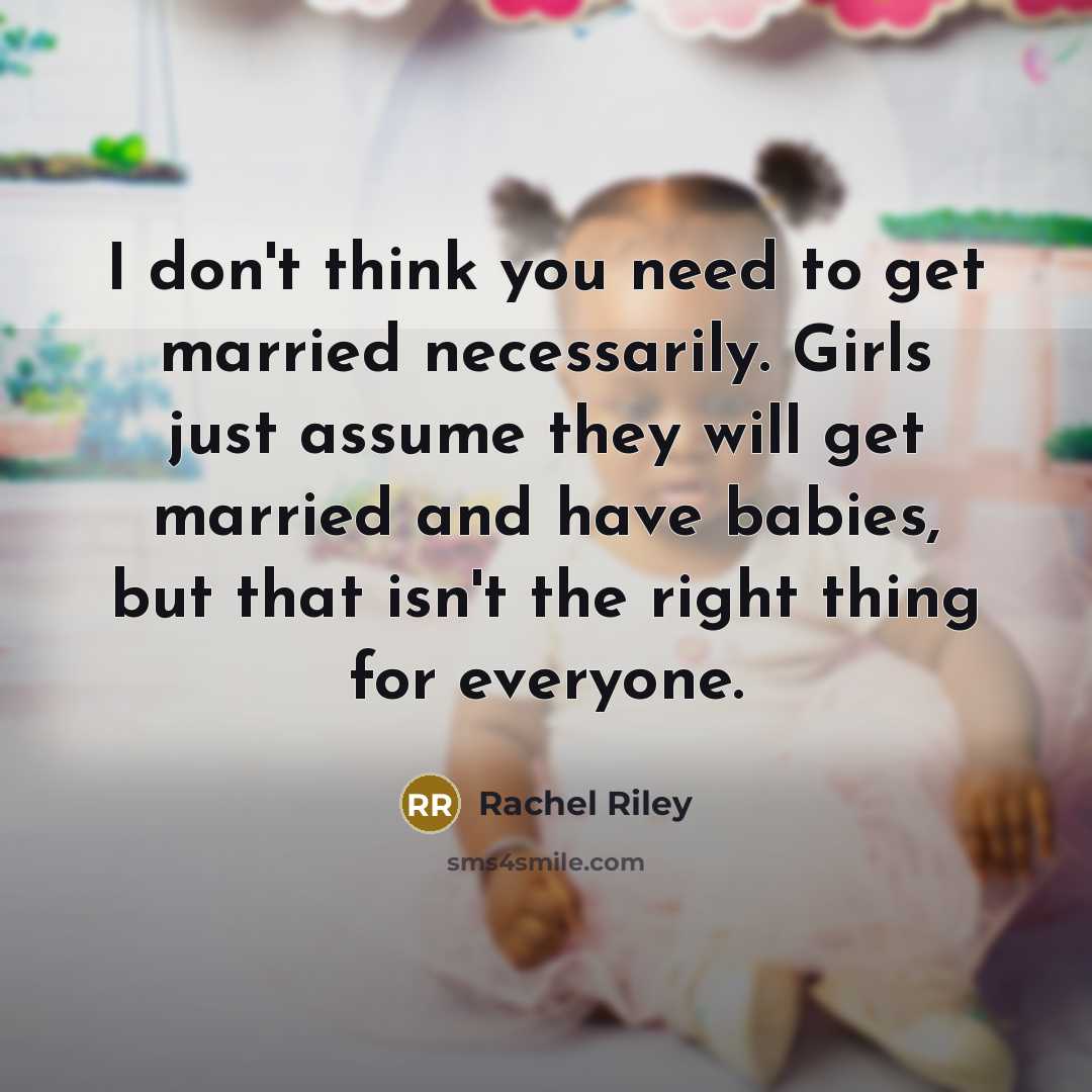 “I don't think you need to get married necessarily. Girls…” quote by Rachel Riley