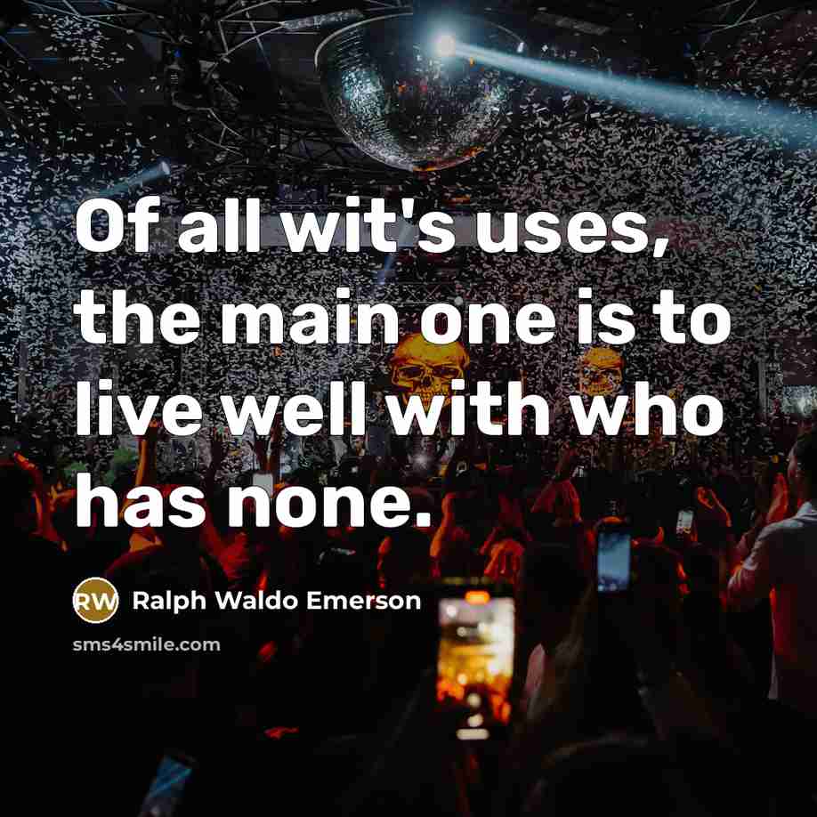 “Of all wit's uses, the main one is to live…” quote by Ralph Waldo Emerson