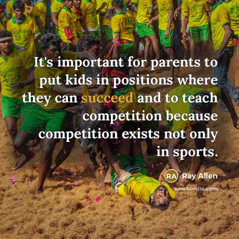 “It's important for parents to put kids in positions where…” quote by Ray Allen