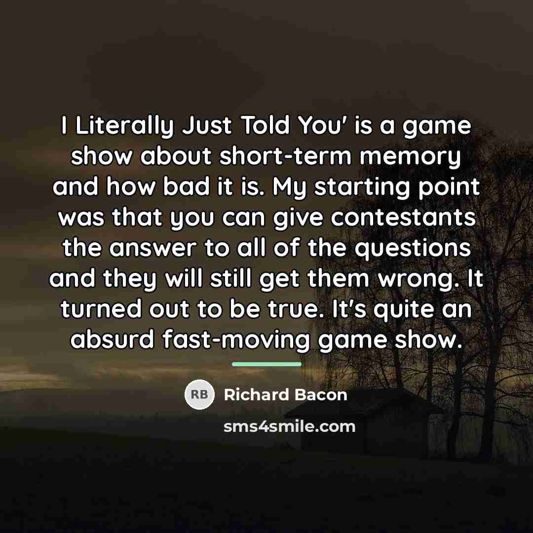 “I Literally Just Told You' is a game show about…” quote by Richard Bacon