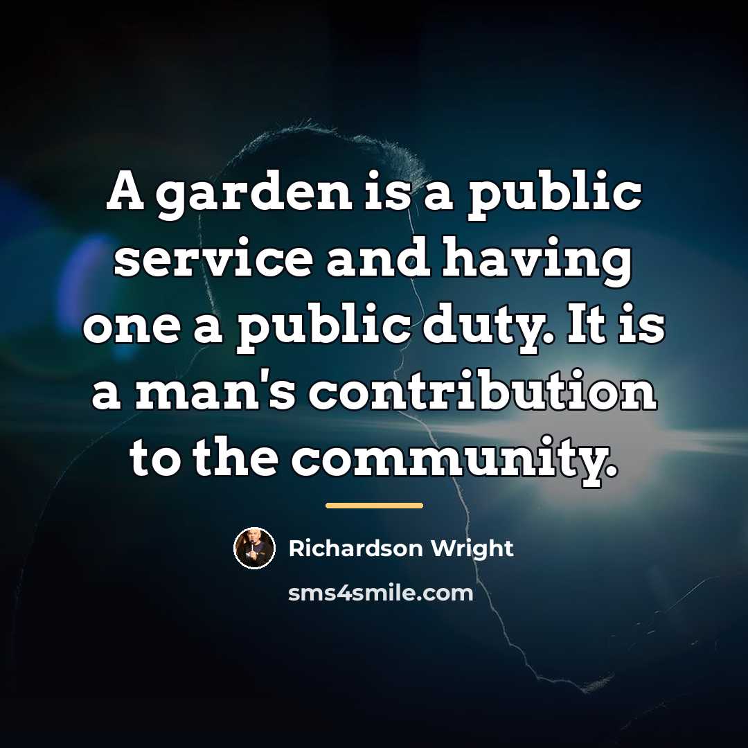 “A garden is a public service and having one a…” quote by Richardson Wright
