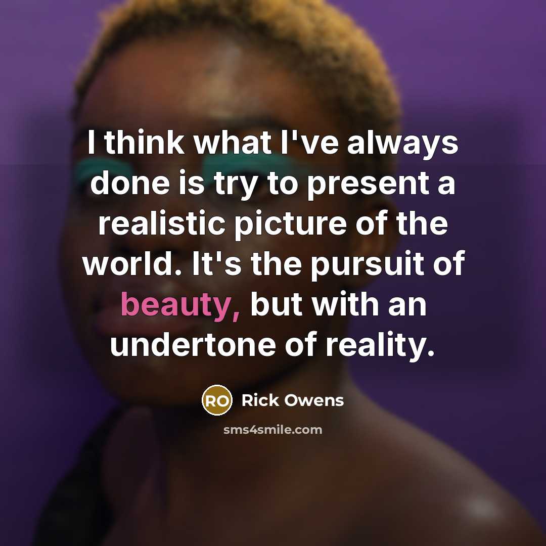 “I think what I've always done is try to present…” quote by Rick Owens