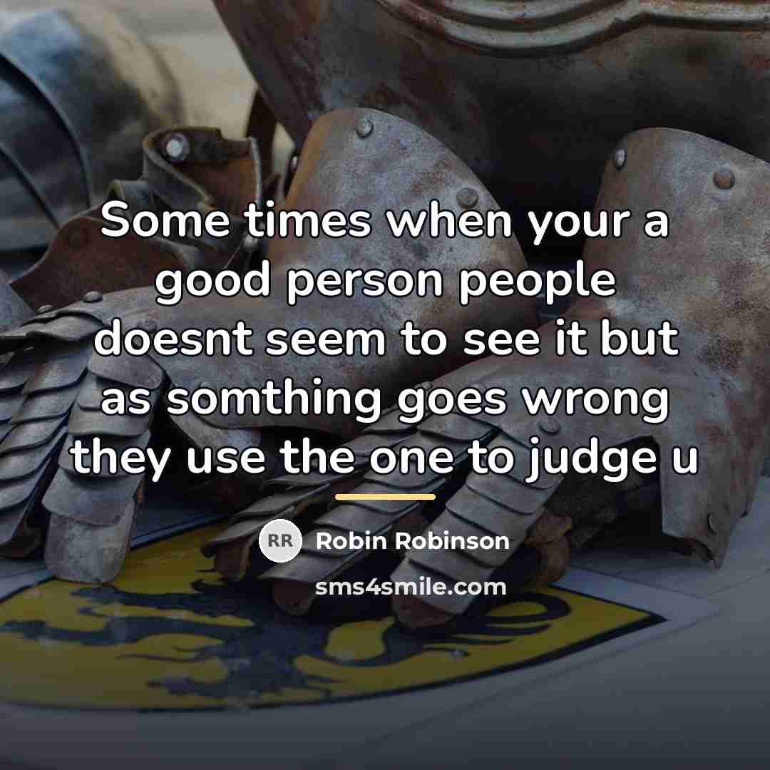 “Some times when your a good person people doesnt seem…” quote by Robin Robinson