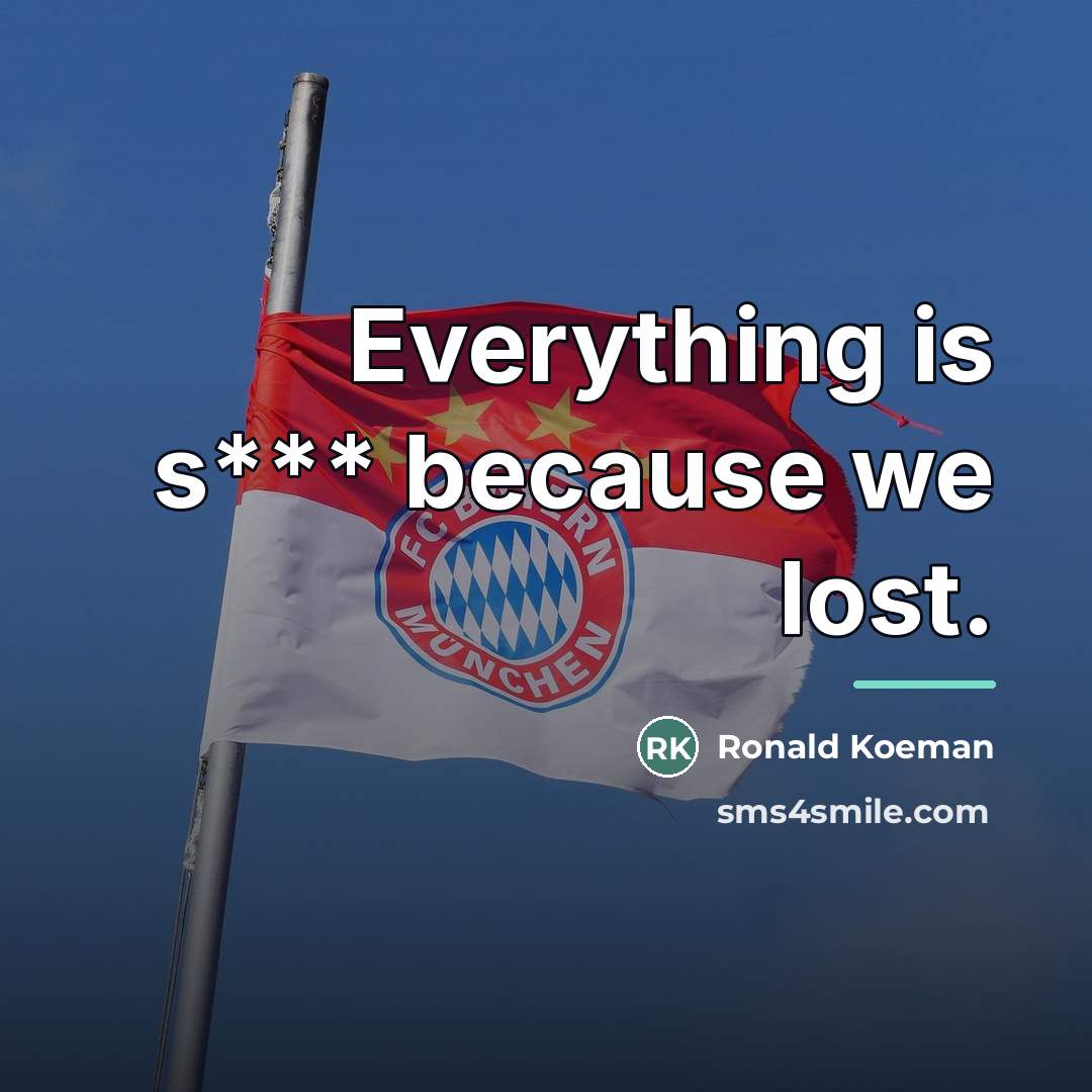 “Everything is s*** because we lost.…” quote by Ronald Koeman