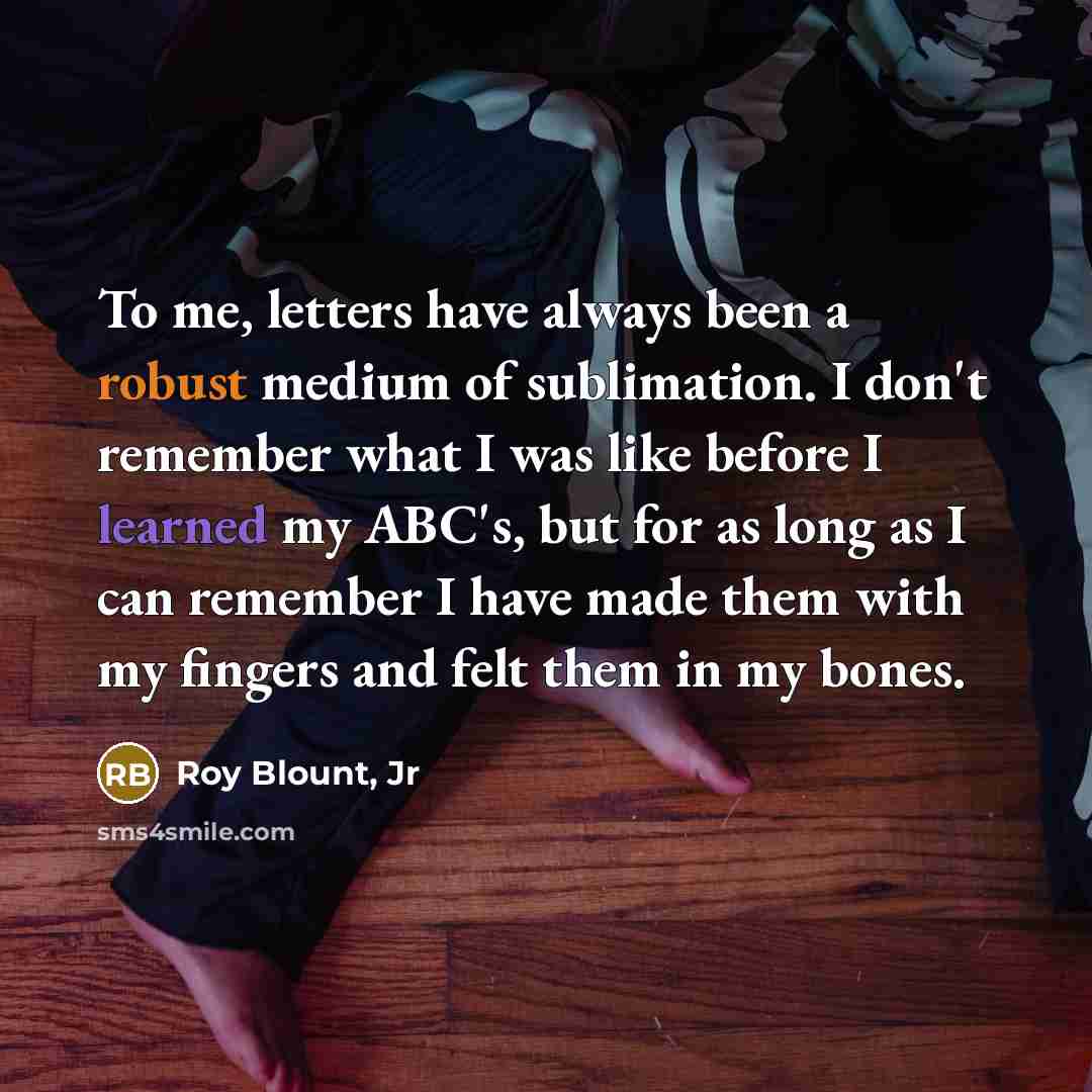 “To me, letters have always been a robust medium of…” quote by Roy Blount, Jr