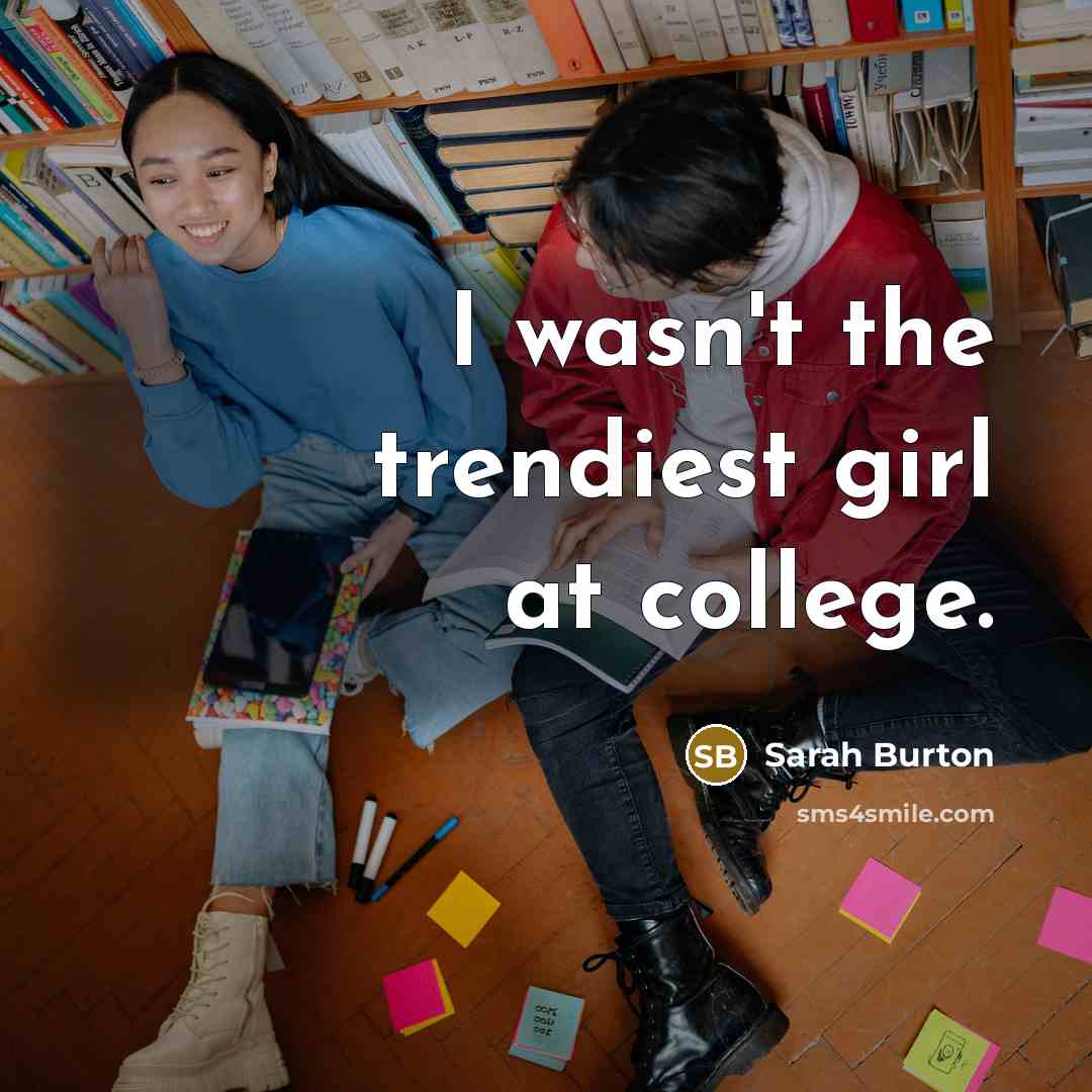 “I wasn't the trendiest girl at college.…” quote by Sarah Burton