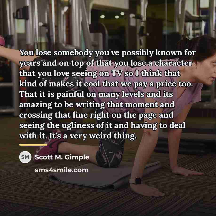 “You lose somebody you've possibly known for years and on…” quote by Scott M. Gimple