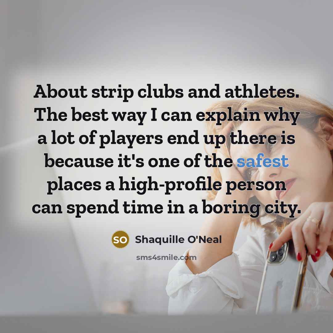 “About strip clubs and athletes. The best way I can…” quote by Shaquille O'Neal