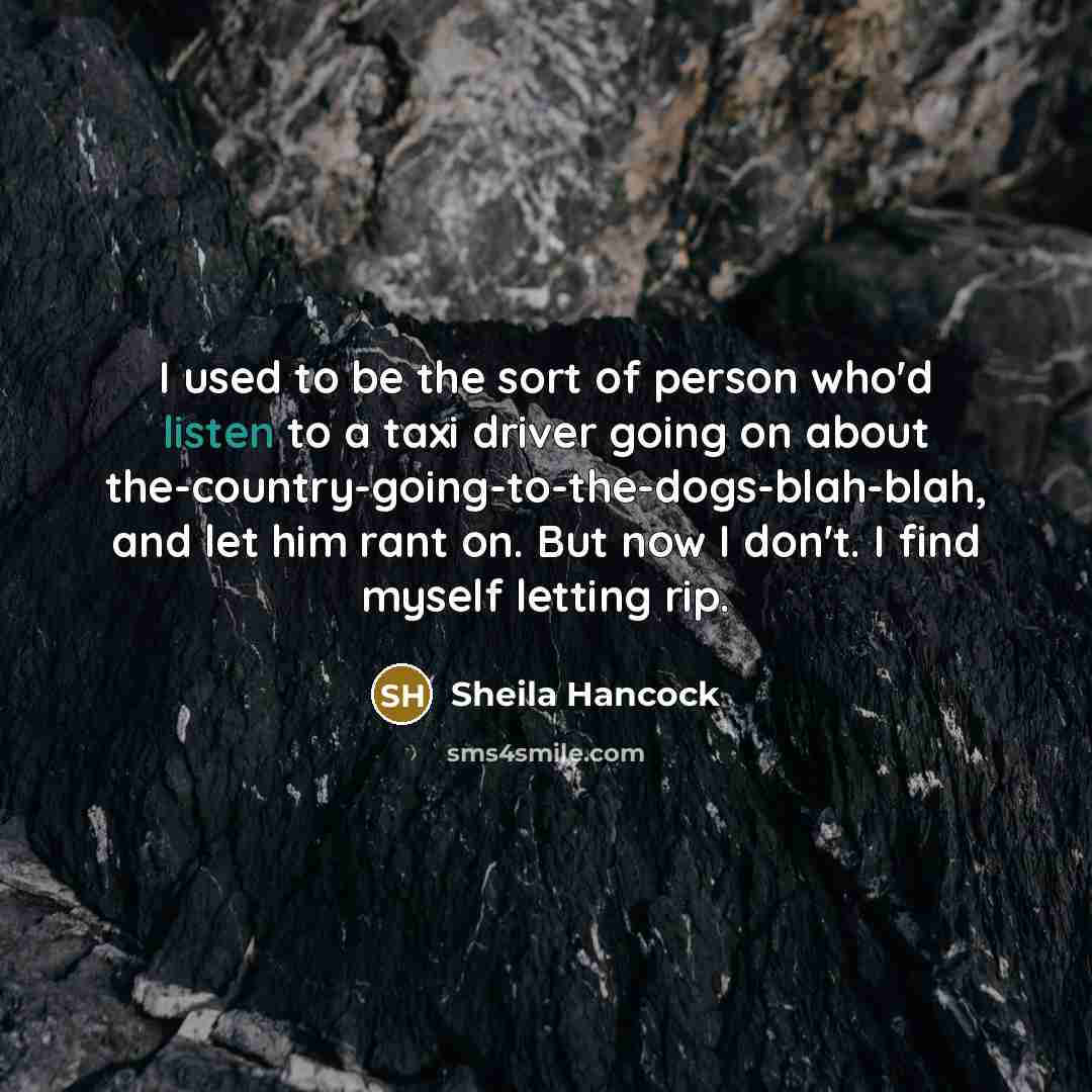 “I used to be the sort of person who'd listen…” quote by Sheila Hancock