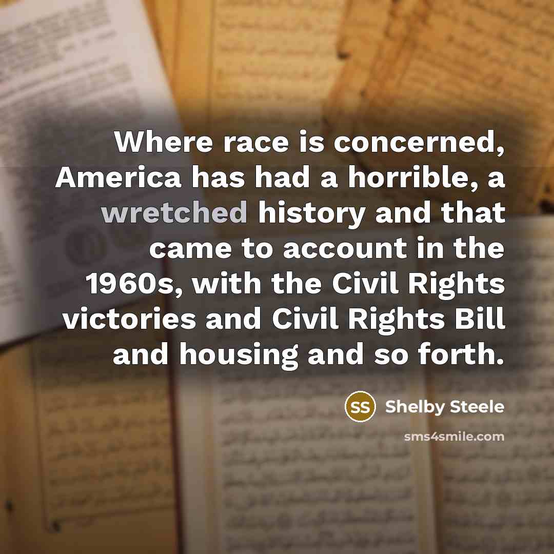 “Where race is concerned, America has had a horrible, a…” quote by Shelby Steele
