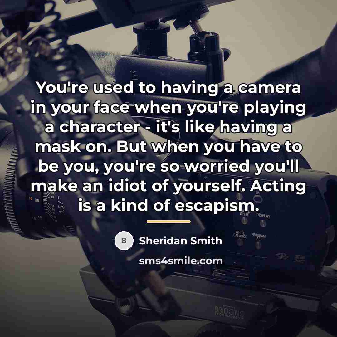 “You're used to having a camera in your face when…” quote by Sheridan Smith