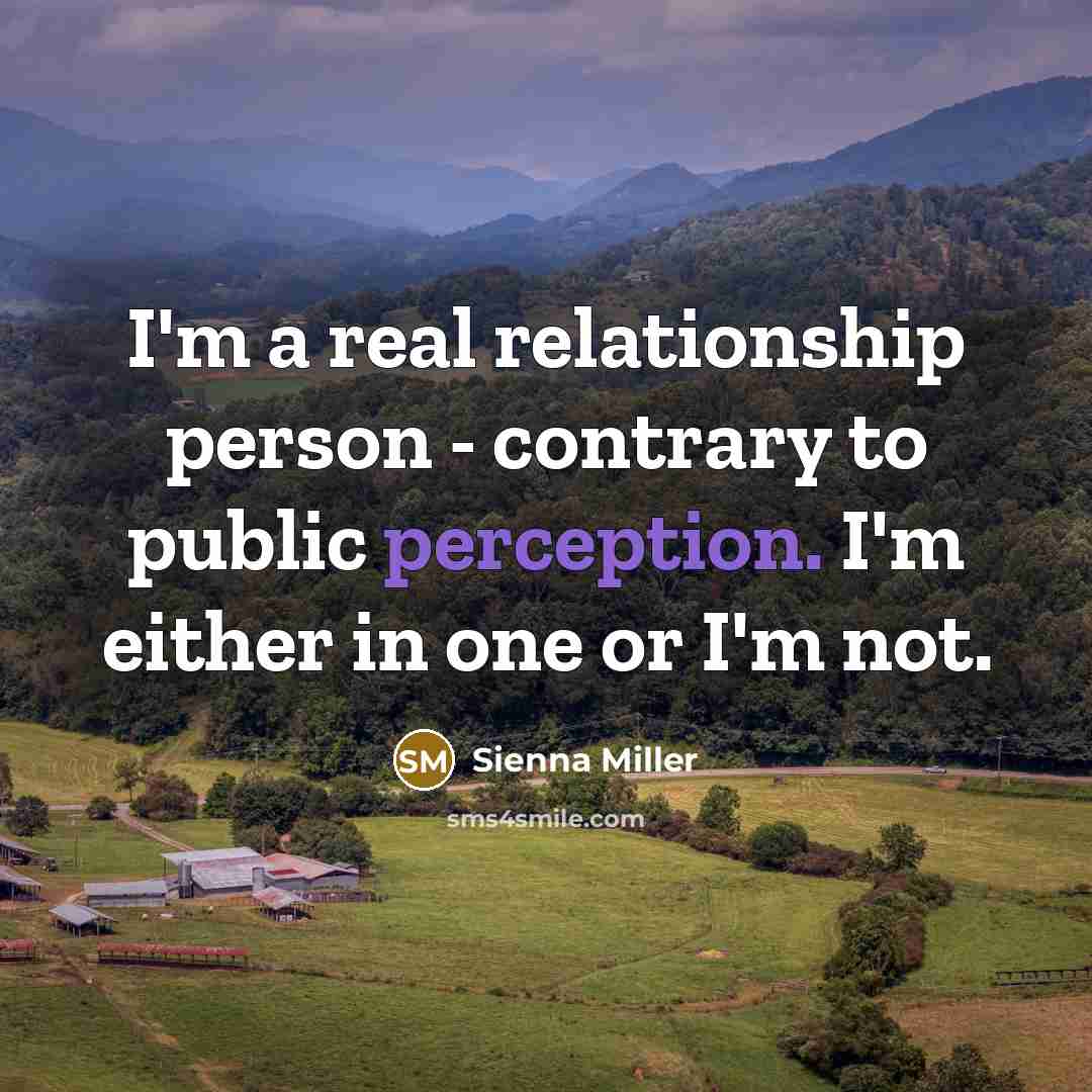 “I'm a real relationship person - contrary to public perception.…” quote by Sienna Miller