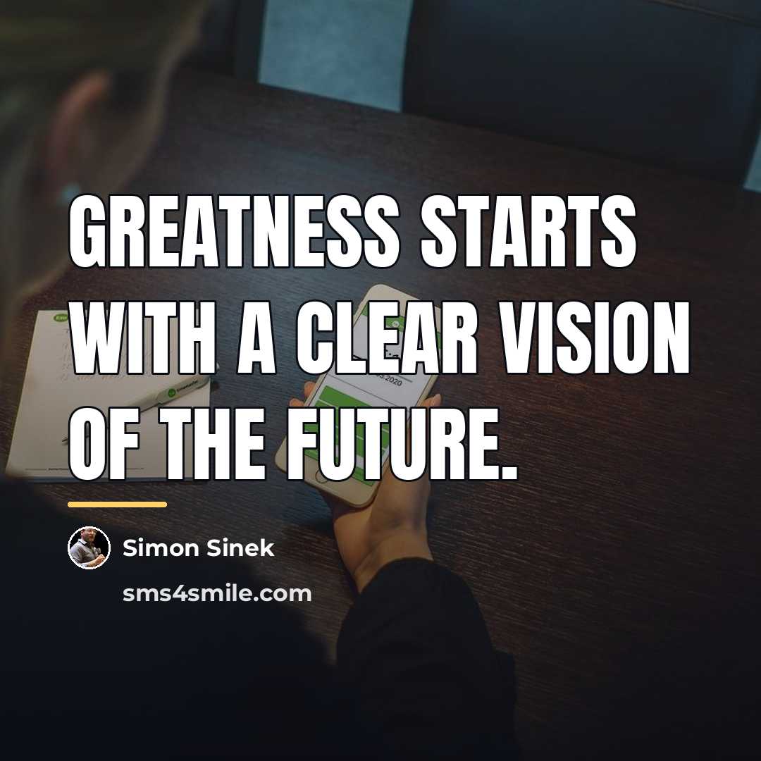 “Greatness starts with a clear vision of the future.…” quote by Simon Sinek