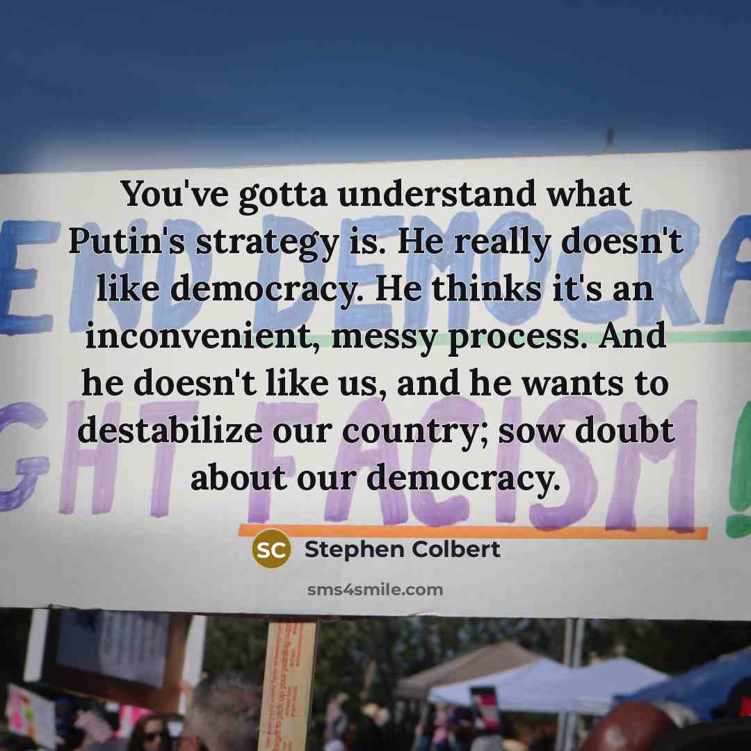 “You've gotta understand what Putin's strategy is. He really doesn't…” quote by Stephen Colbert