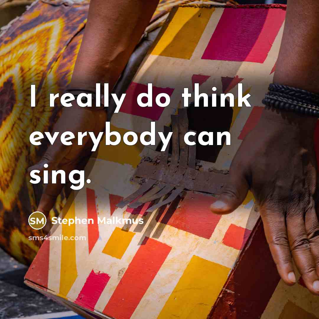 “I really do think everybody can sing.…” quote by Stephen Malkmus