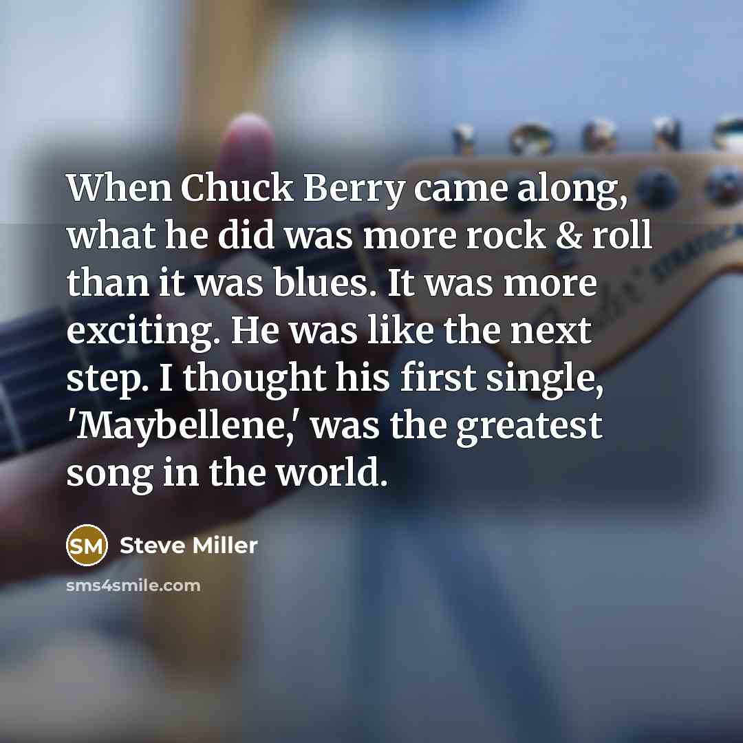 “When Chuck Berry came along, what he did was more…” quote by Steve Miller