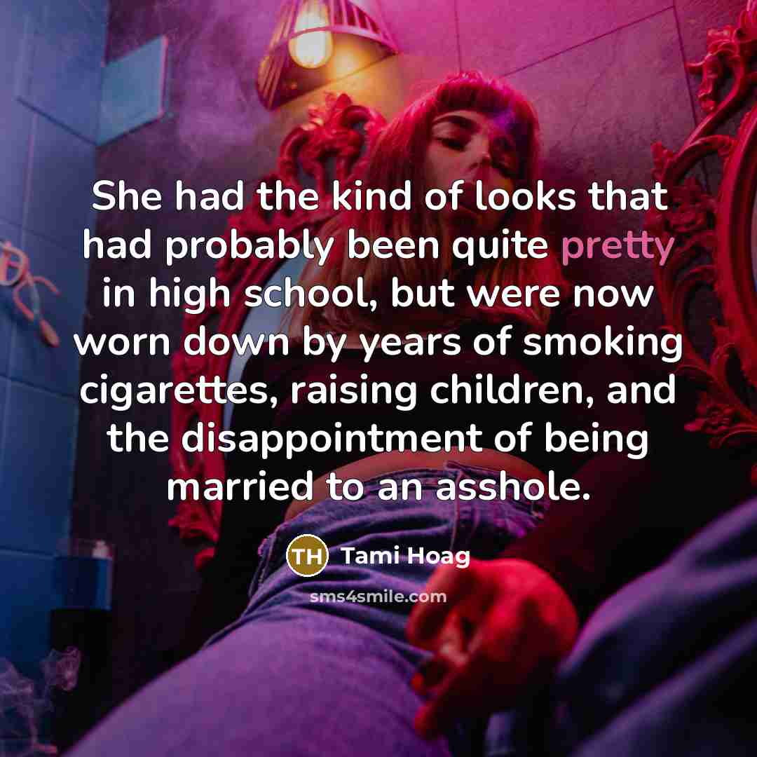 “She had the kind of looks that had probably been…” quote by Tami Hoag
