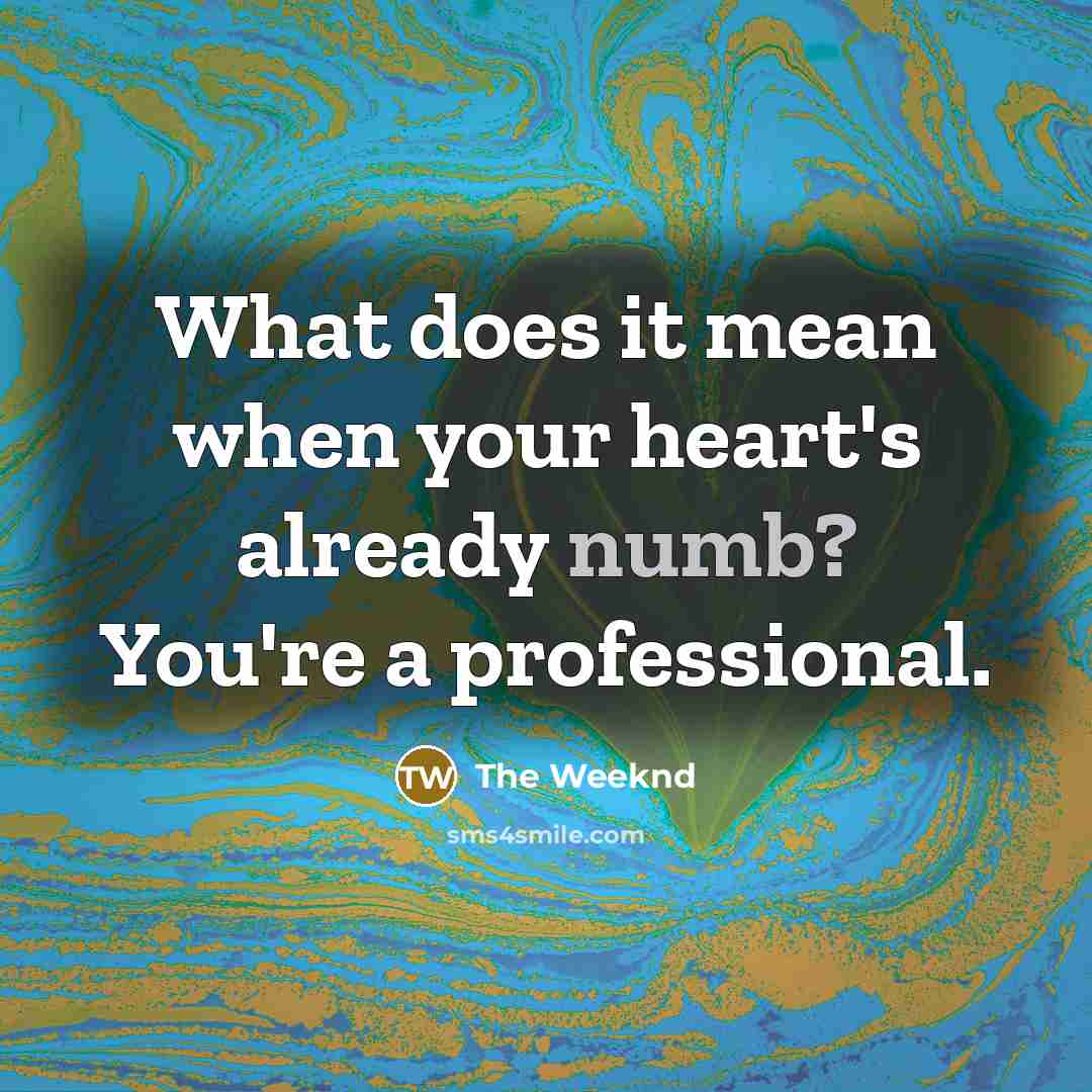 “What does it mean when your heart's already numb? You're…” quote by The Weeknd