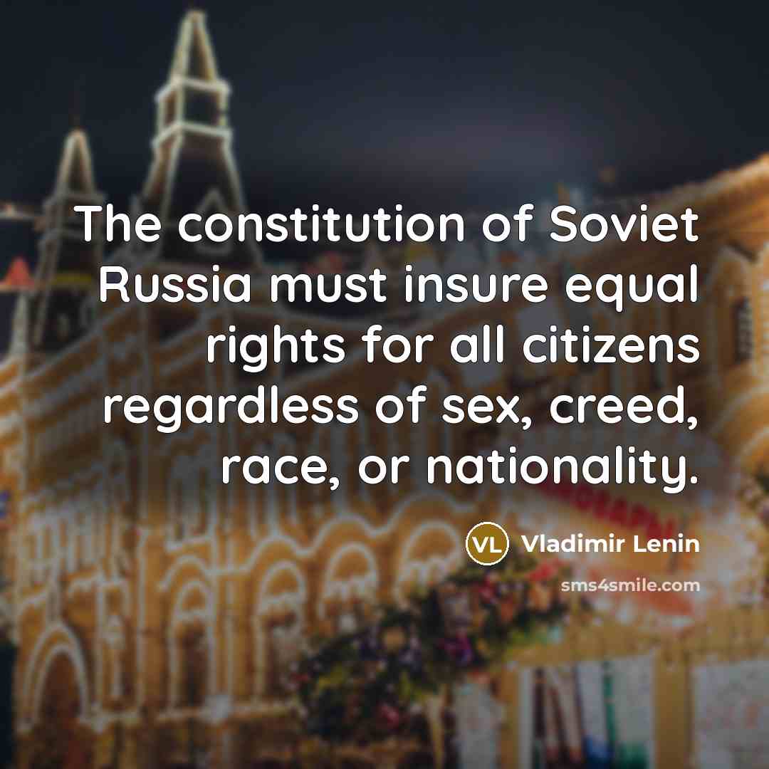 “The constitution of Soviet Russia must insure equal rights for…” quote by Vladimir Lenin