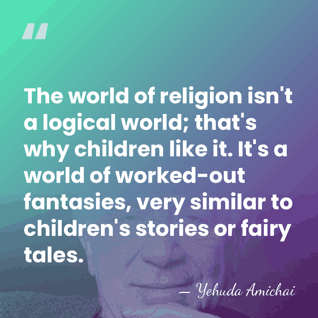 The world of religion isn't a logical world; that's why children like&hellip; - Yehuda Amichai