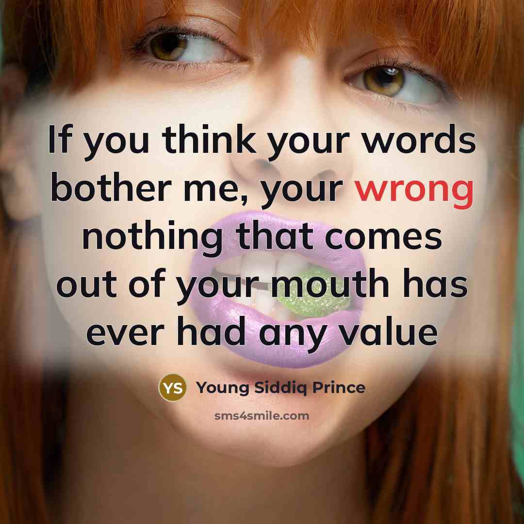 “If you think your words bother me, your wrong nothing…” quote by Young Siddiq Prince
