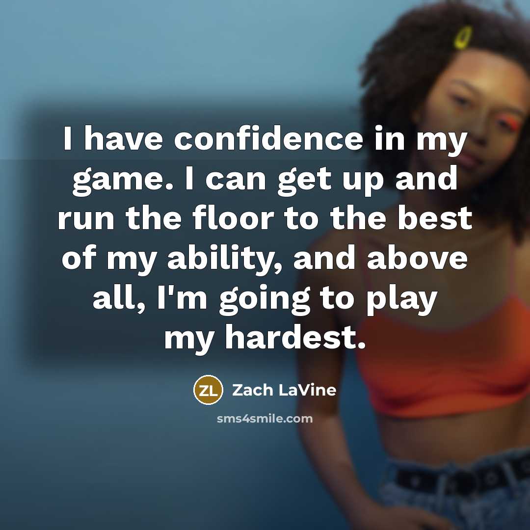 “I have confidence in my game. I can get up…” quote by Zach LaVine