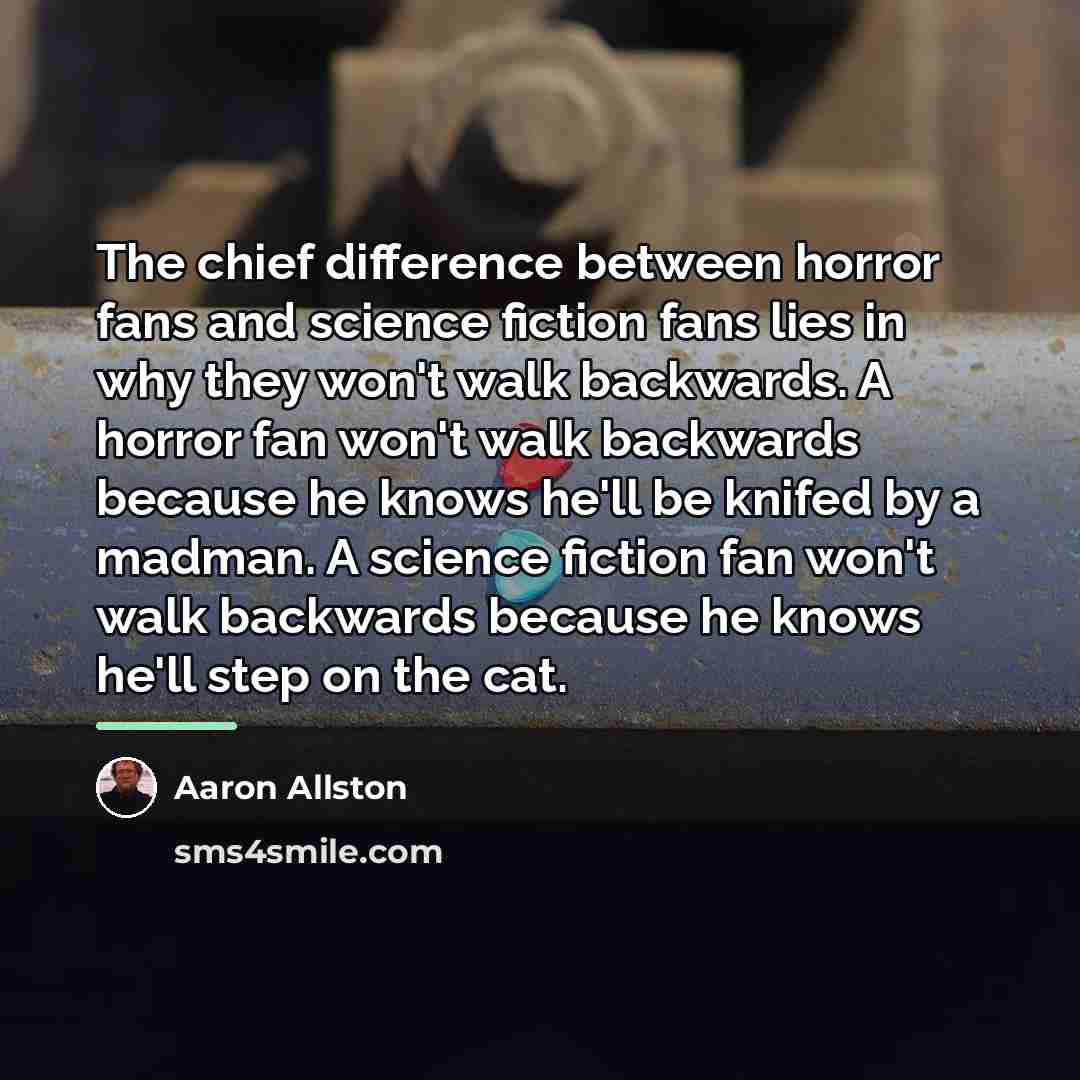 “The chief difference between horror fans and science fiction fans…” quote by Aaron Allston