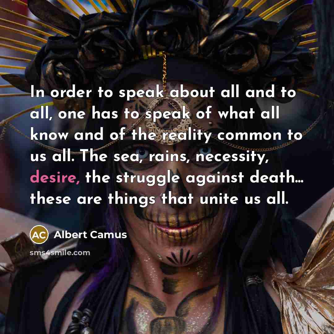 “In order to speak about all and to all, one…” quote by Albert Camus