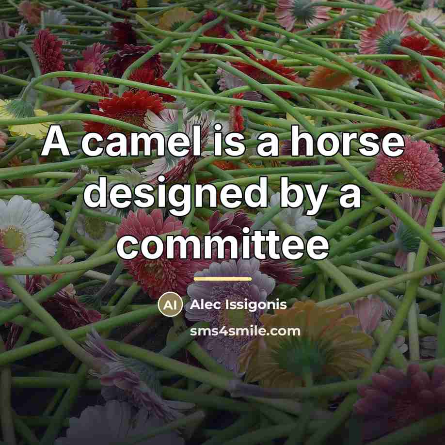 “A camel is a horse designed by a committee…” quote by Alec Issigonis
