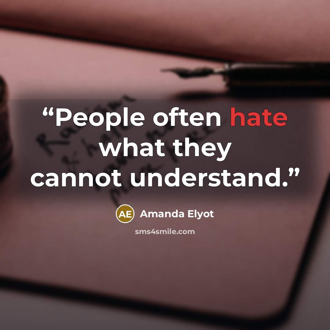 “People often hate what they cannot understand.” quote by Amanda Elyot