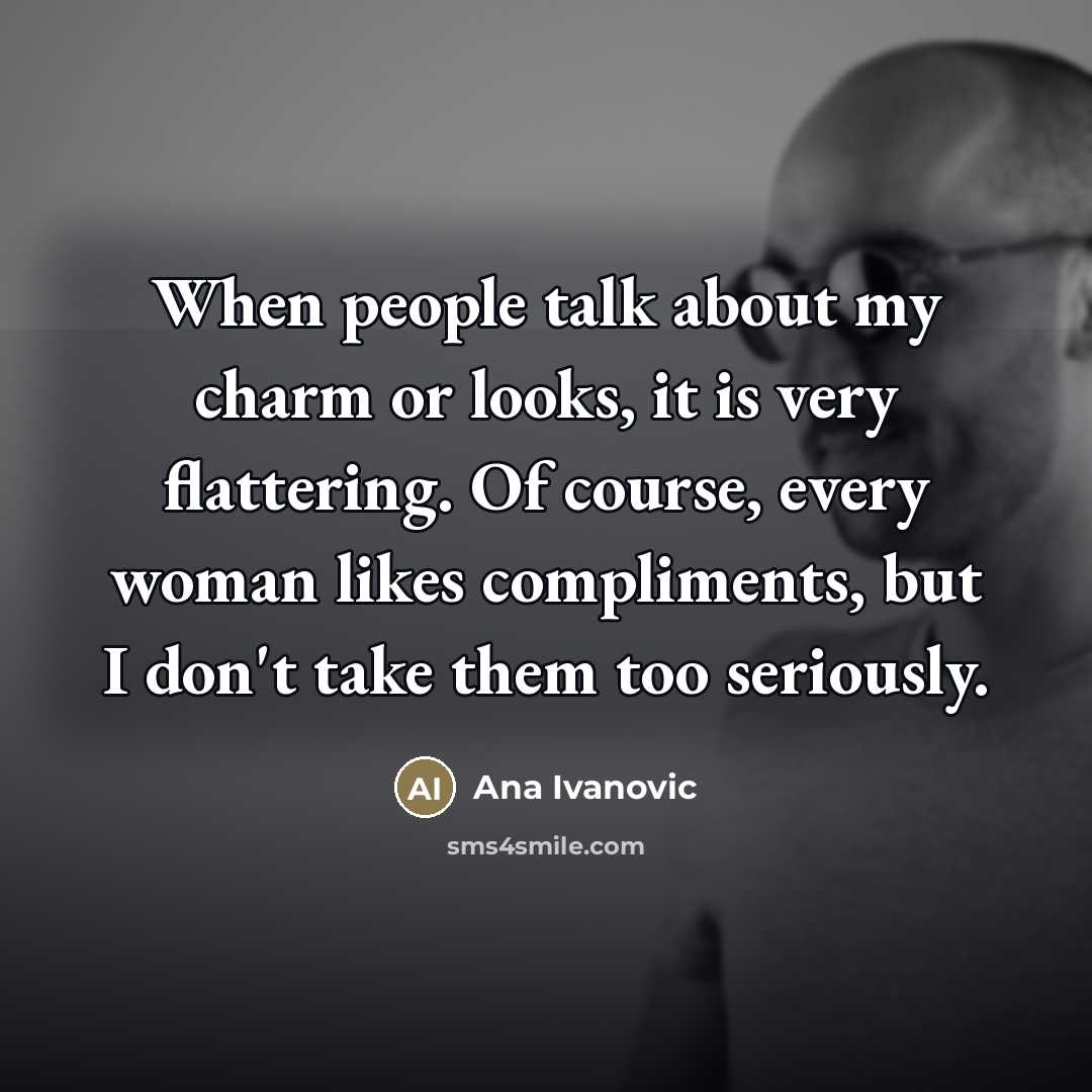 “When people talk about my charm or looks, it is…” quote by Ana Ivanovic