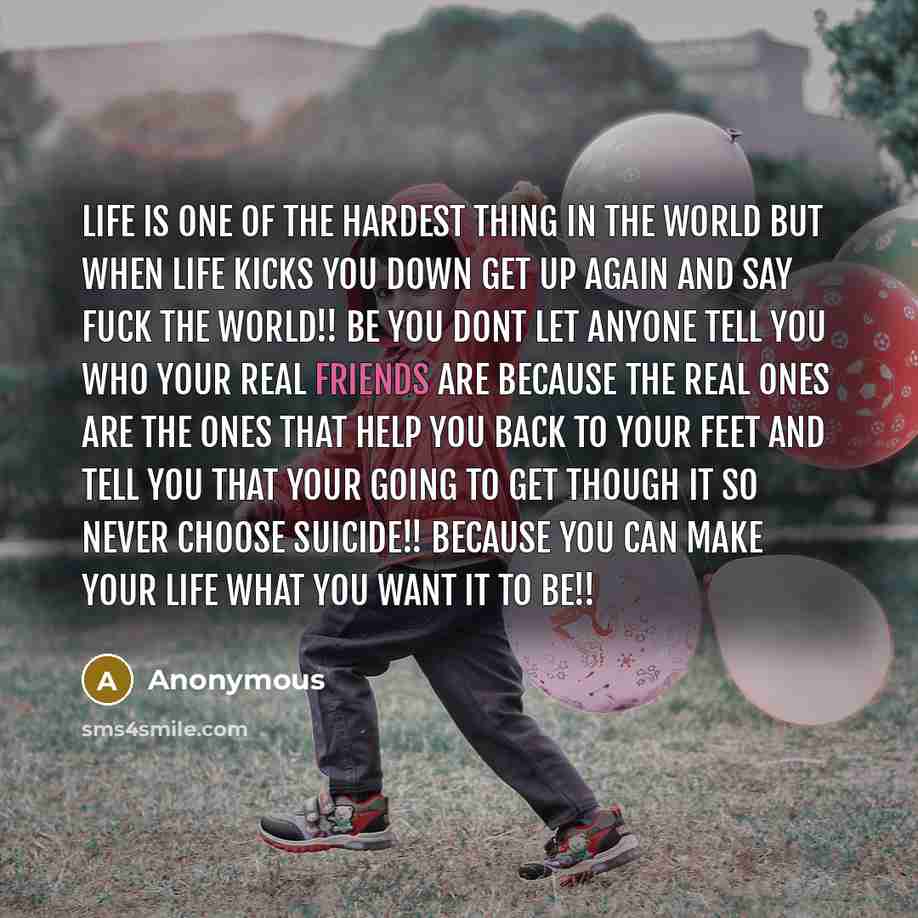 “Life is one of the hardest thing in the world…” quote by Anonymous