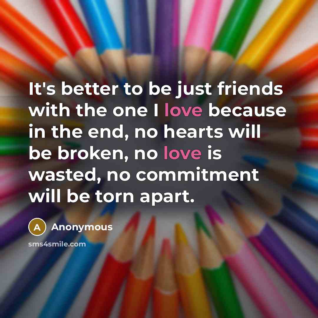 “It's better to be just friends with the one I…” quote by Anonymous