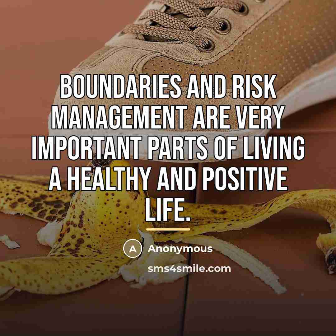 “Boundaries and risk management are very important parts of living…” quote by Anonymous