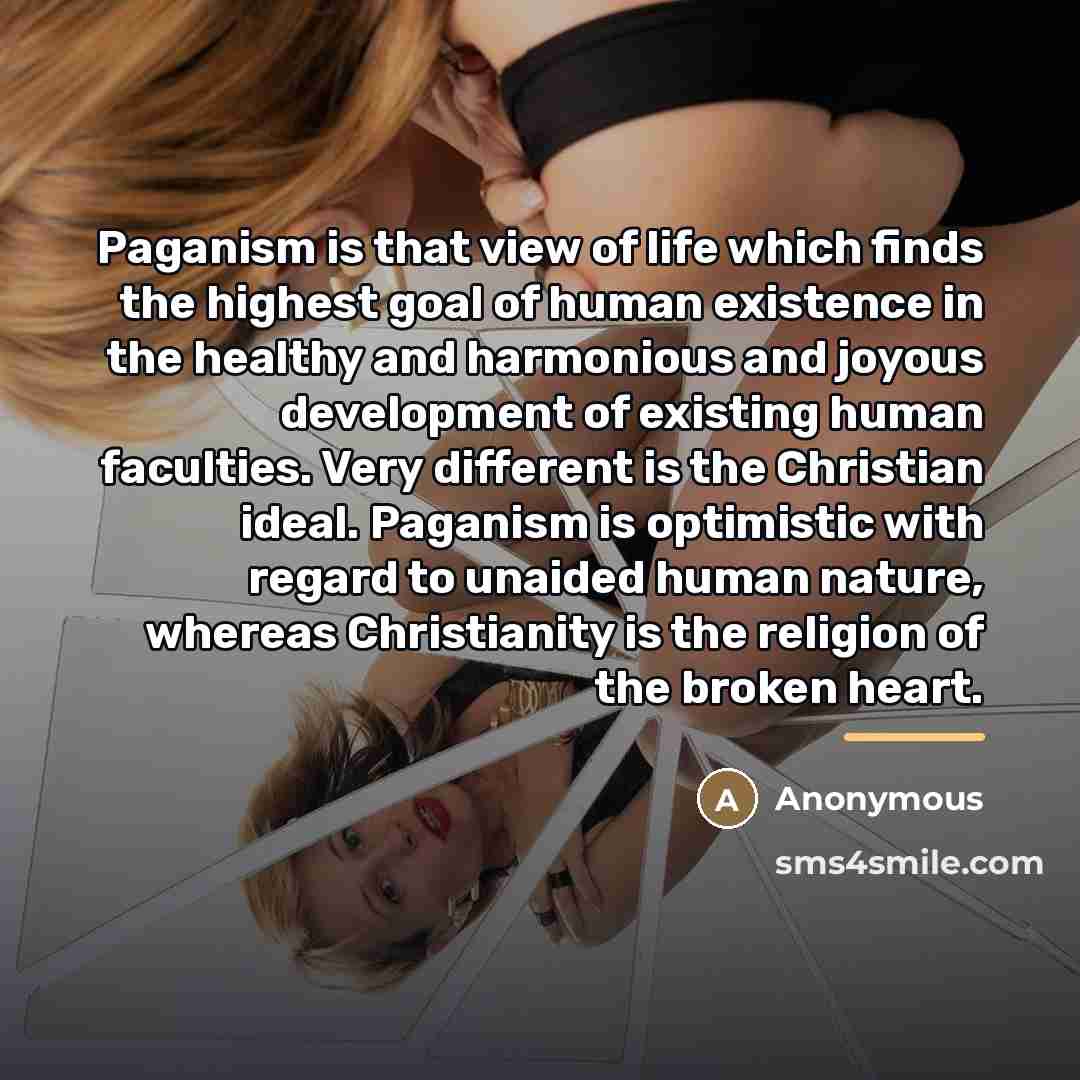 “Paganism is that view of life which finds the highest…” quote by Anonymous