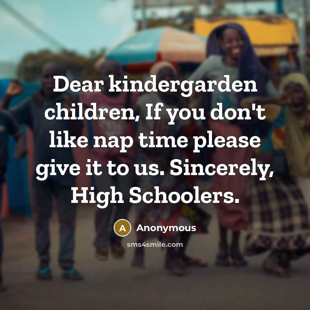 “Dear kindergarden children, If you don't like nap time please…” quote by Anonymous