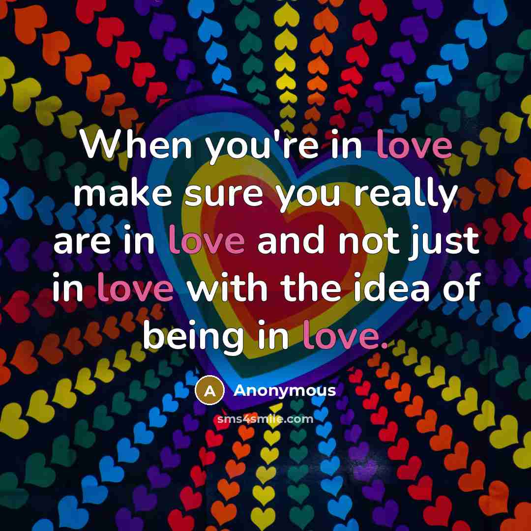 “When you're in love make sure you really are in…” quote by Anonymous