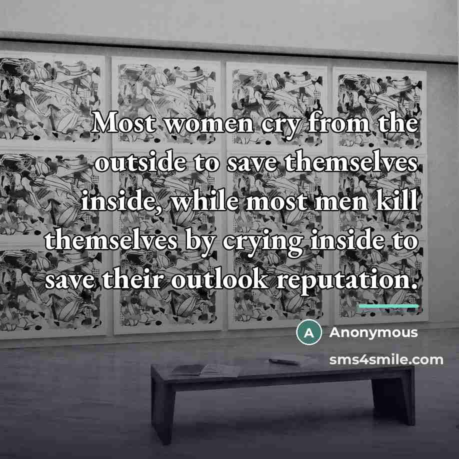 “Most women cry from the outside to save themselves inside,…” quote by Anonymous