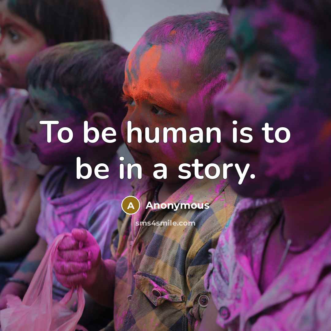 “To be human is to be in a story.” quote by Anonymous
