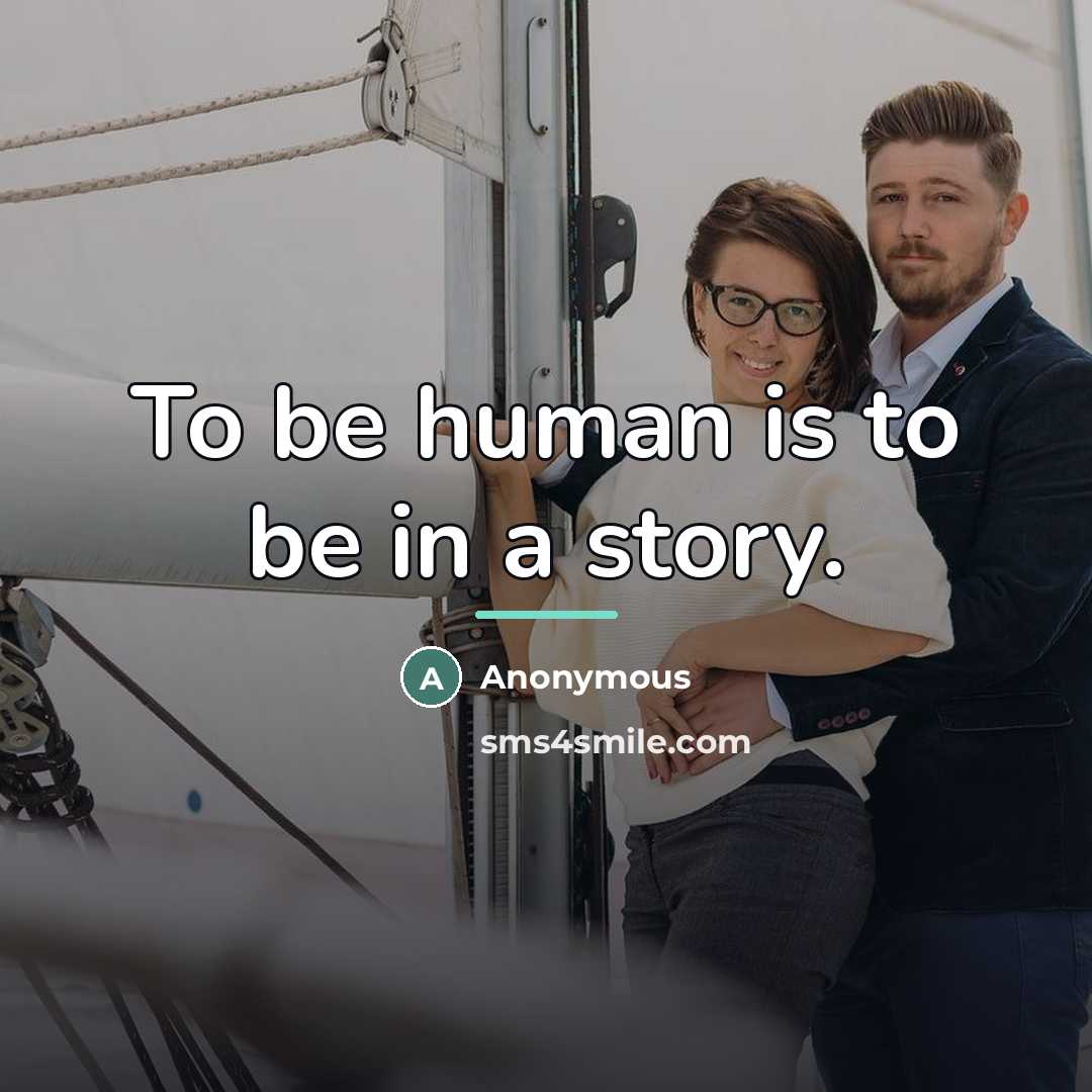“To be human is to be in a story.…” quote by Anonymous