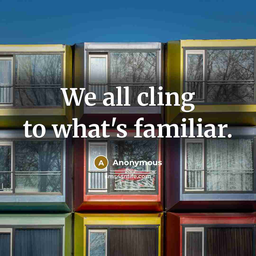 “We all cling to what's familiar.…” quote by Anonymous