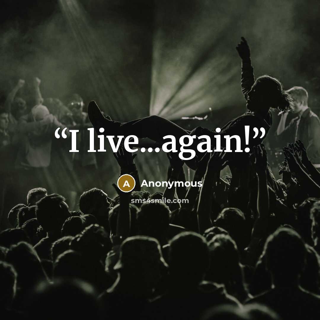 “I live...again!” quote by Anonymous