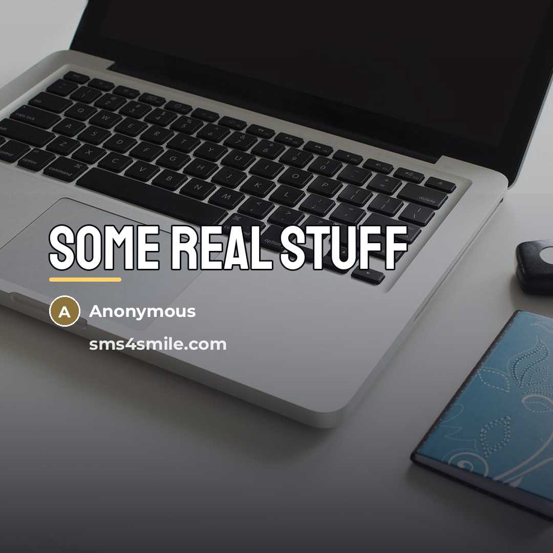 “Some real stuff…” quote by Anonymous